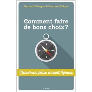 Comment faire de bons choix ? Discerner grâce à St Ignace