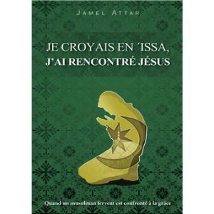 Je croyais en 'Issa, j'ai rencontré Jésus J'ai rencontré Jésus