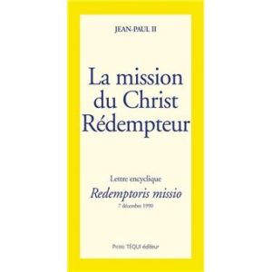 La mission du Christ Rédempteur - Redemptoris missio Lettre encyclique du 7 décembre 1990