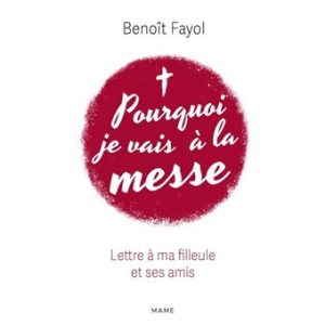 Pourquoi je vais à la messe - Lettre à ma filleule et ses amis
