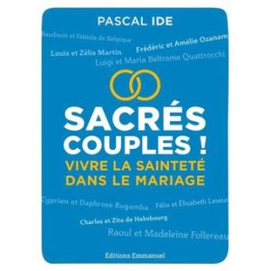 Sacrés couples! Vivre la sainteté dans le mariage